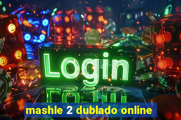 mashle 2 dublado online